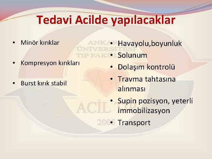 Tedavi Acilde yapılacaklar • Minör kırıklar • Kompresyon kırıkları • Burst kırık stabil Havayolu,