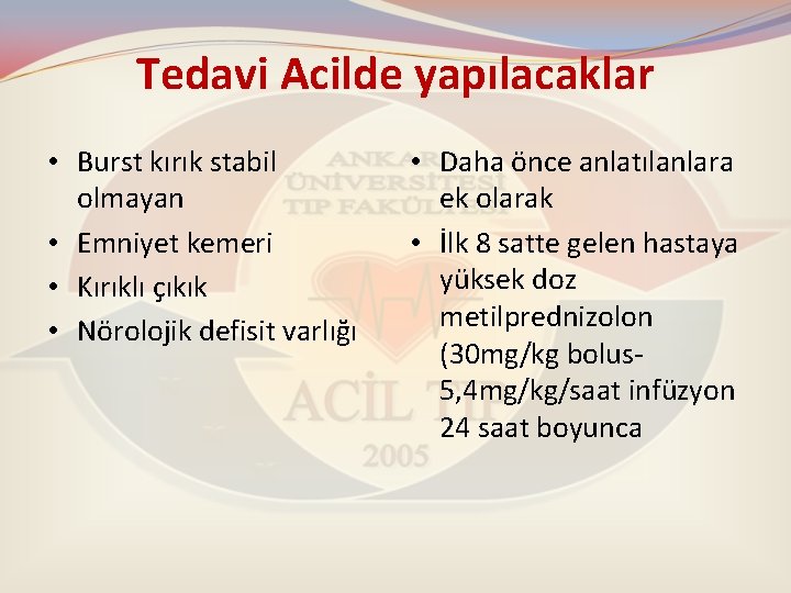 Tedavi Acilde yapılacaklar • Burst kırık stabil olmayan • Emniyet kemeri • Kırıklı çıkık