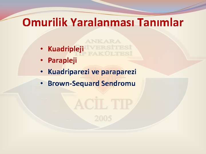 Omurilik Yaralanması Tanımlar • • Kuadripleji Parapleji Kuadriparezi ve paraparezi Brown-Sequard Sendromu 