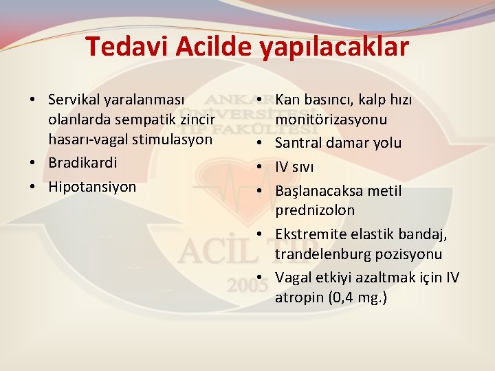 Tedavi Acilde yapılacaklar • Servikal yaralanması olanlarda sempatik zincir hasarı-vagal stimulasyon • Bradikardi •