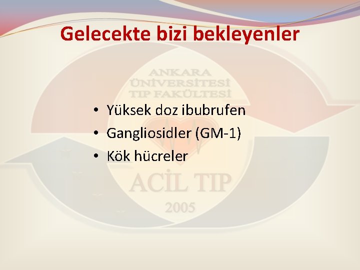 Gelecekte bizi bekleyenler • Yüksek doz ibubrufen • Gangliosidler (GM-1) • Kök hücreler 