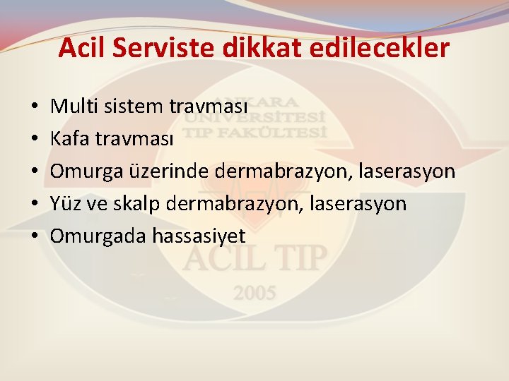 Acil Serviste dikkat edilecekler • • • Multi sistem travması Kafa travması Omurga üzerinde