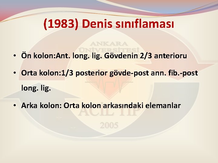 (1983) Denis sınıflaması • Ön kolon: Ant. long. lig. Gövdenin 2/3 anterioru • Orta