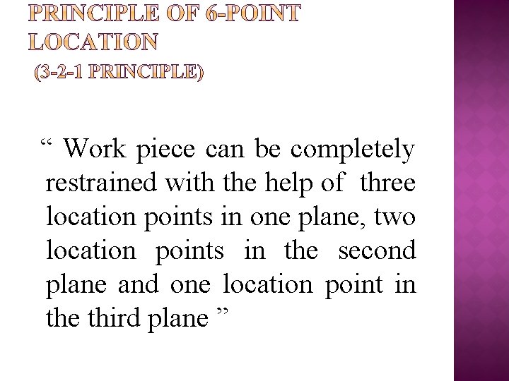 “ Work piece can be completely restrained with the help of three location points