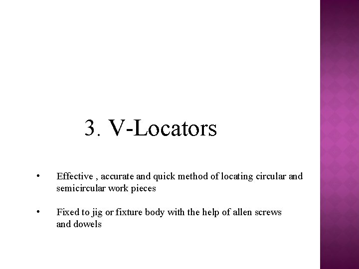 3. V-Locators • Effective , accurate and quick method of locating circular and semicircular