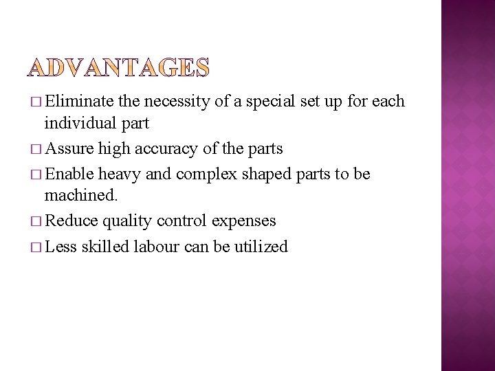 � Eliminate the necessity of a special set up for each individual part �