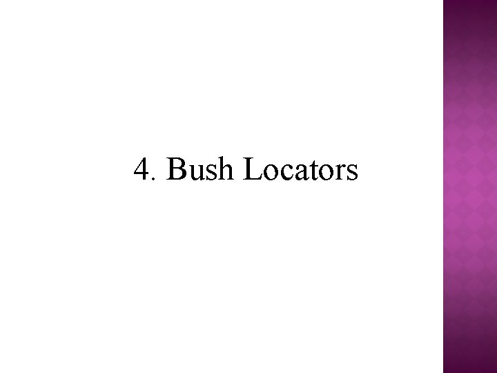 4. Bush Locators 