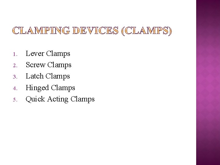 1. 2. 3. 4. 5. Lever Clamps Screw Clamps Latch Clamps Hinged Clamps Quick