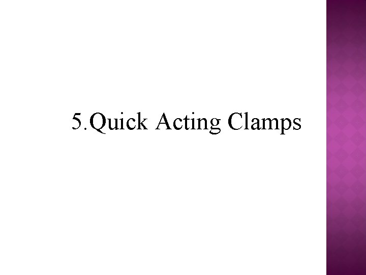 5. Quick Acting Clamps 