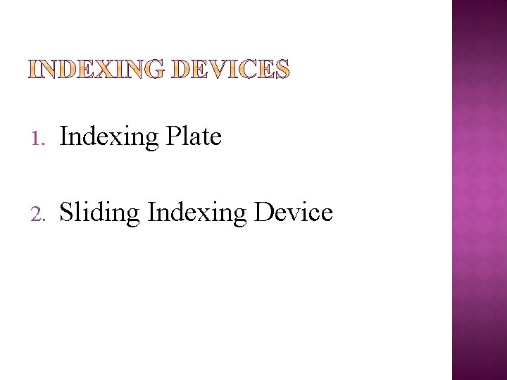1. Indexing Plate 2. Sliding Indexing Device 