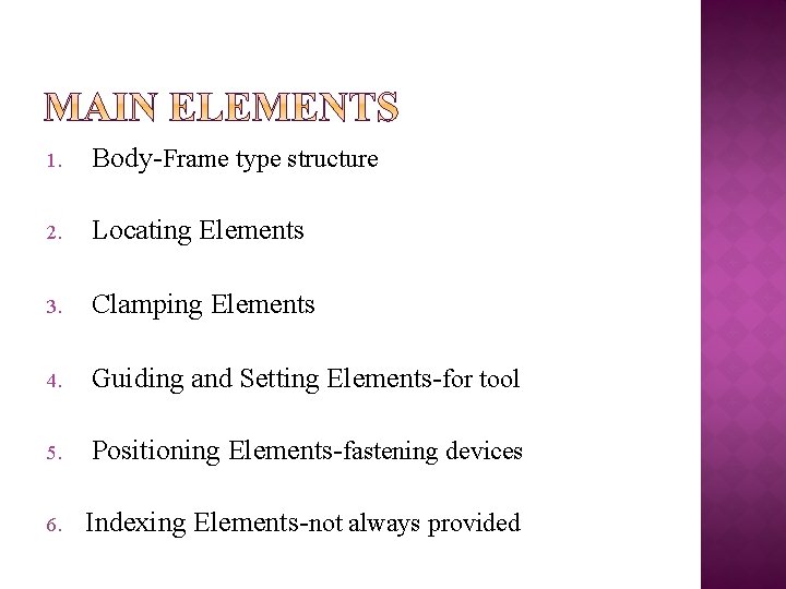 1. Body-Frame type structure 2. Locating Elements 3. Clamping Elements 4. Guiding and Setting