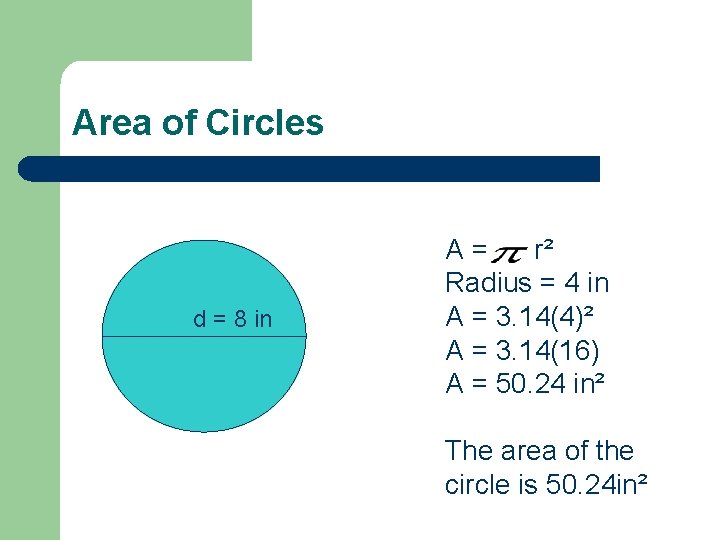 Area of Circles d = 8 in A= r² Radius = 4 in A
