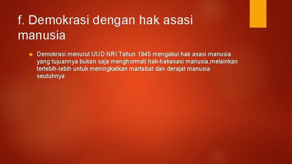 f. Demokrasi dengan hak asasi manusia Demokrasi menurut UUD NRI Tahun 1945 mengakui hak