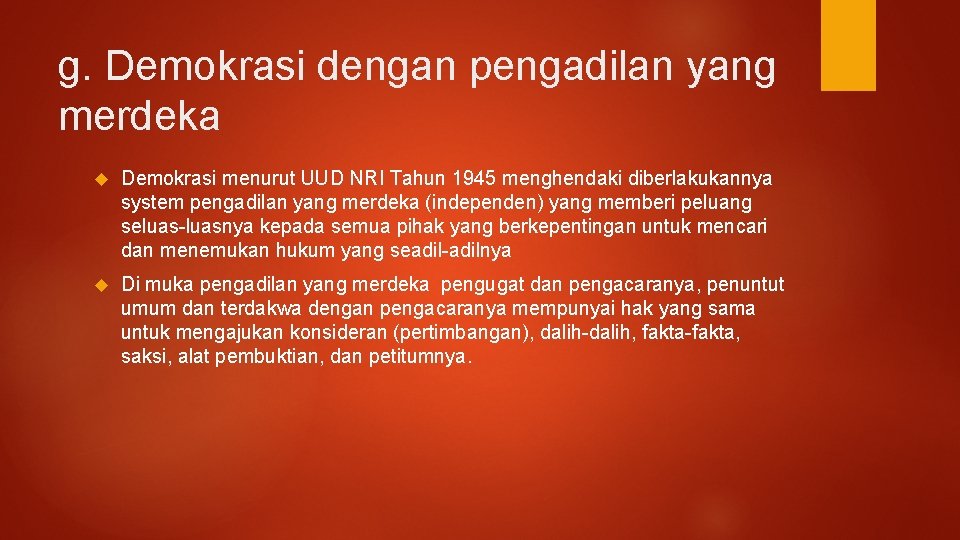 g. Demokrasi dengan pengadilan yang merdeka Demokrasi menurut UUD NRI Tahun 1945 menghendaki diberlakukannya