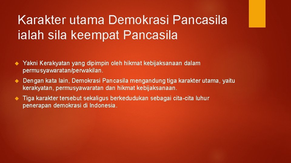 Karakter utama Demokrasi Pancasila ialah sila keempat Pancasila Yakni Kerakyatan yang dipimpin oleh hikmat