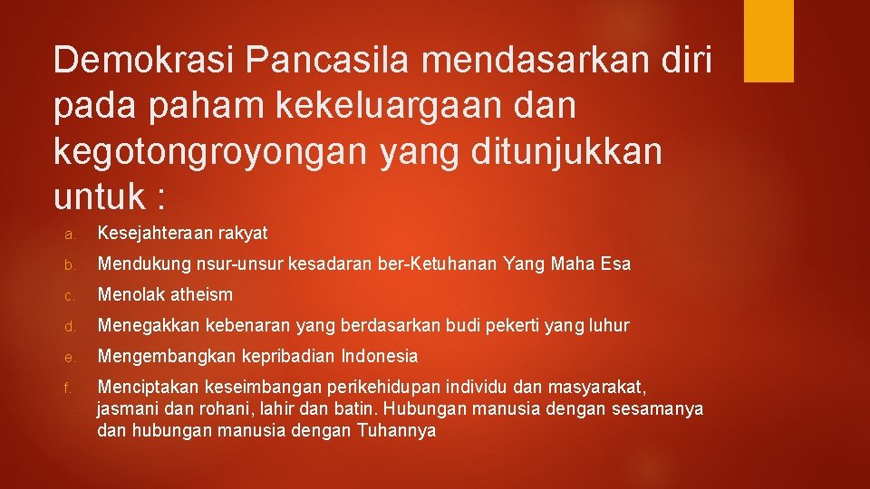 Demokrasi Pancasila mendasarkan diri pada paham kekeluargaan dan kegotongroyongan yang ditunjukkan untuk : a.