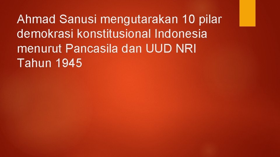 Ahmad Sanusi mengutarakan 10 pilar demokrasi konstitusional Indonesia menurut Pancasila dan UUD NRI Tahun