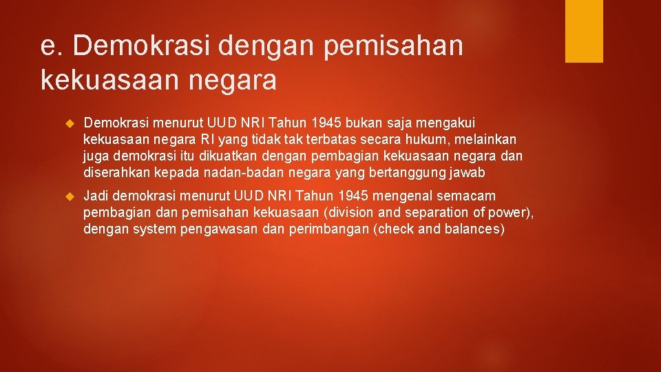 e. Demokrasi dengan pemisahan kekuasaan negara Demokrasi menurut UUD NRI Tahun 1945 bukan saja