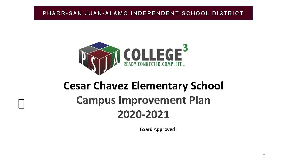 PHARR-SAN JUAN-ALAMO INDEPENDENT SCHOOL DISTRICT Cesar Chavez Elementary School Campus Improvement Plan 2020 -2021