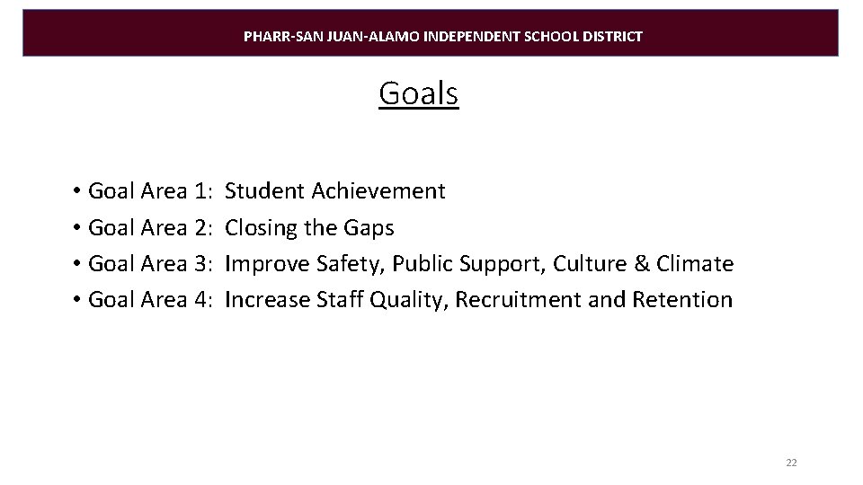 PHARR-SAN JUAN-ALAMO INDEPENDENT SCHOOL DISTRICT Goals • Goal Area 1: • Goal Area 2: