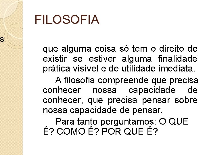 s FILOSOFIA que alguma coisa só tem o direito de existir se estiver alguma