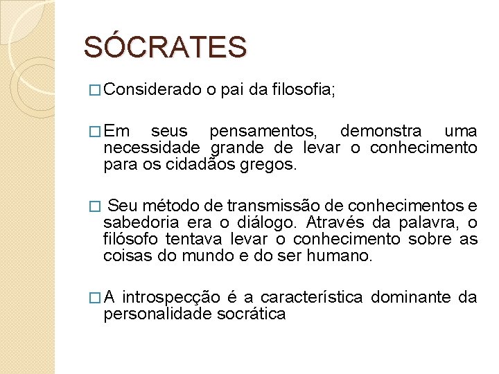 SÓCRATES � Considerado o pai da filosofia; � Em seus pensamentos, demonstra uma necessidade