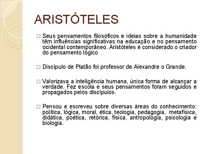 ARISTÓTELES � Seus pensamentos filosóficos e ideias sobre a humanidade têm influências significativas na