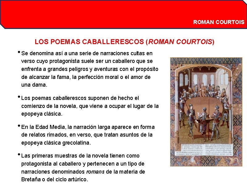 ROMAN COURTOIS LOS POEMAS CABALLERESCOS (ROMAN COURTOIS) • Se denomina así a una serie