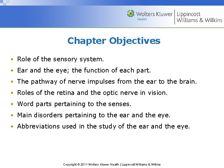 Chapter Objectives • Role of the sensory system. • Ear and the eye; the