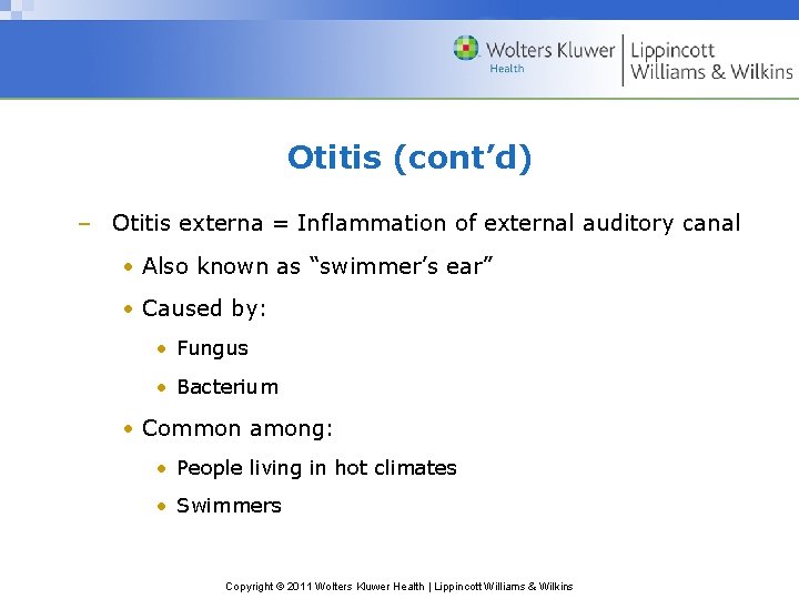 Otitis (cont’d) – Otitis externa = Inflammation of external auditory canal • Also known