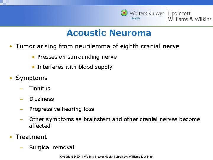 Acoustic Neuroma • Tumor arising from neurilemma of eighth cranial nerve • Presses on