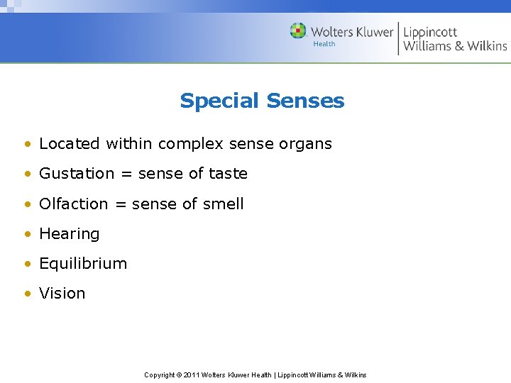 Special Senses • Located within complex sense organs • Gustation = sense of taste