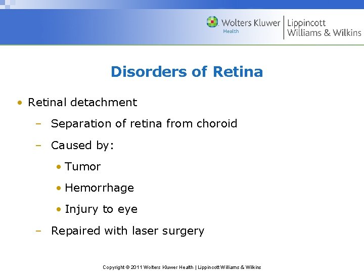 Disorders of Retina • Retinal detachment – Separation of retina from choroid – Caused