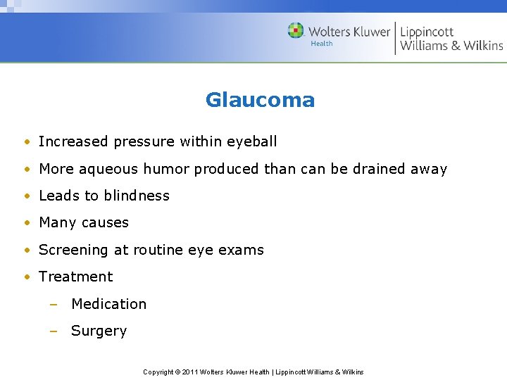 Glaucoma • Increased pressure within eyeball • More aqueous humor produced than can be