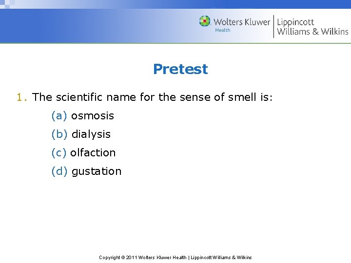 Pretest 1. The scientific name for the sense of smell is: (a) osmosis (b)