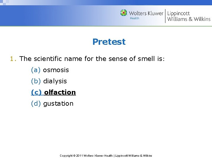 Pretest 1. The scientific name for the sense of smell is: (a) osmosis (b)