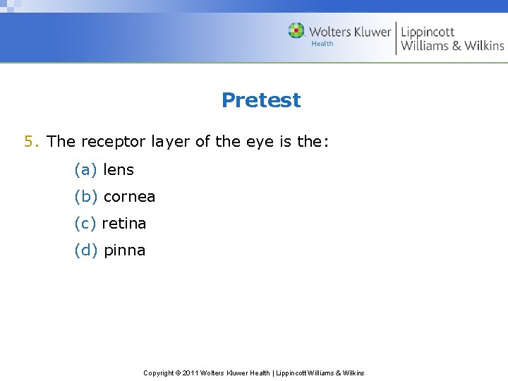 Pretest 5. The receptor layer of the eye is the: (a) lens (b) cornea