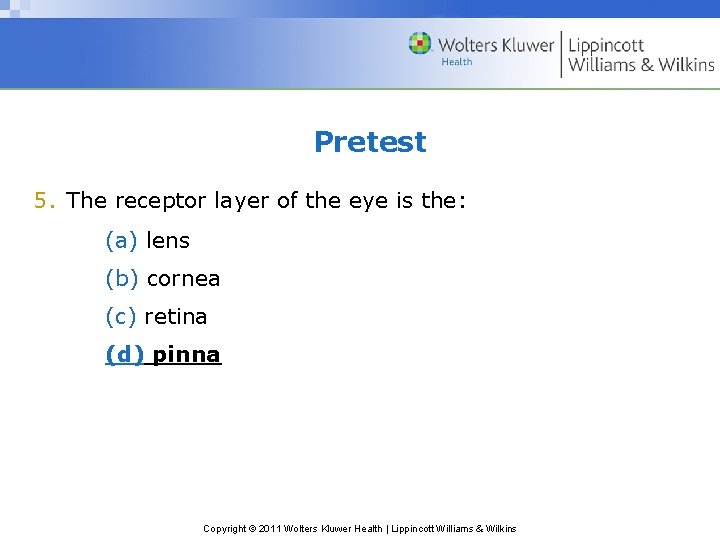 Pretest 5. The receptor layer of the eye is the: (a) lens (b) cornea