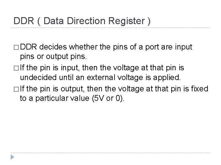 DDR ( Data Direction Register ) � DDR decides whether the pins of a