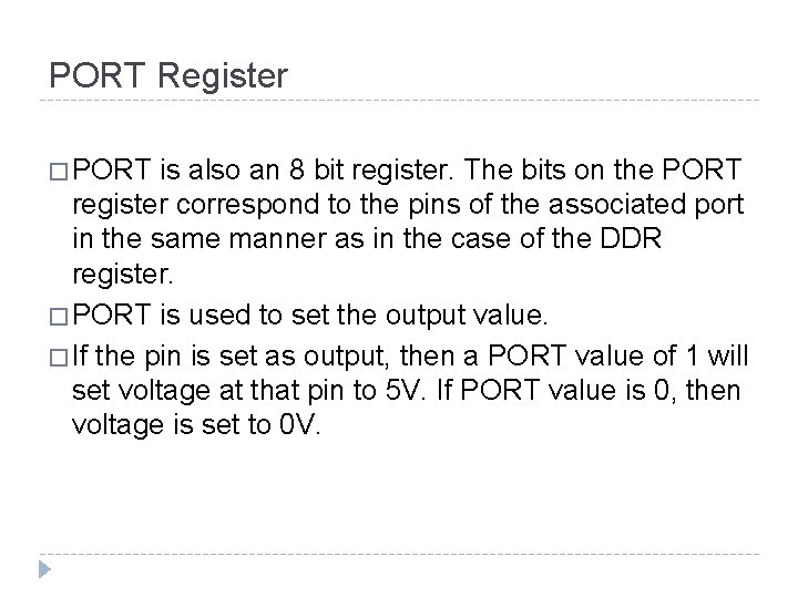 PORT Register � PORT is also an 8 bit register. The bits on the