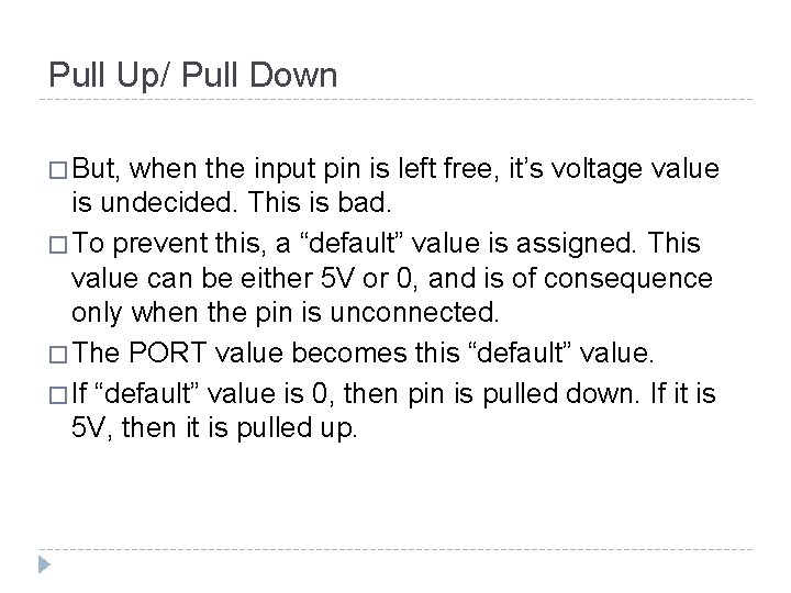 Pull Up/ Pull Down � But, when the input pin is left free, it’s