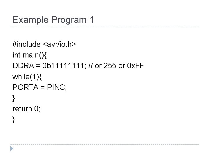 Example Program 1 #include <avr/io. h> int main(){ DDRA = 0 b 1111; //