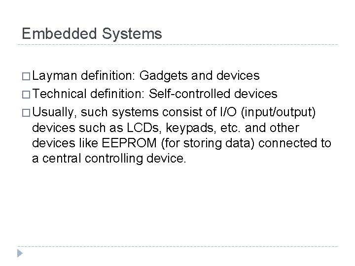 Embedded Systems � Layman definition: Gadgets and devices � Technical definition: Self-controlled devices �
