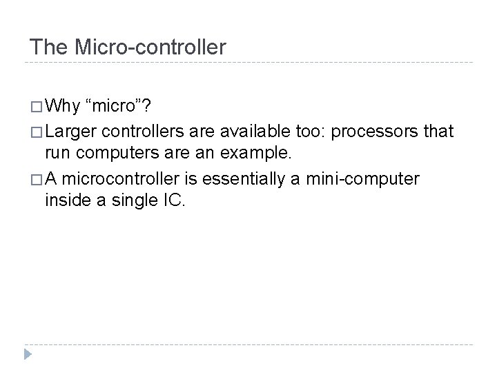 The Micro-controller � Why “micro”? � Larger controllers are available too: processors that run