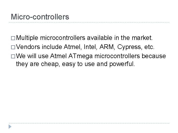 Micro-controllers � Multiple microcontrollers available in the market. � Vendors include Atmel, Intel, ARM,