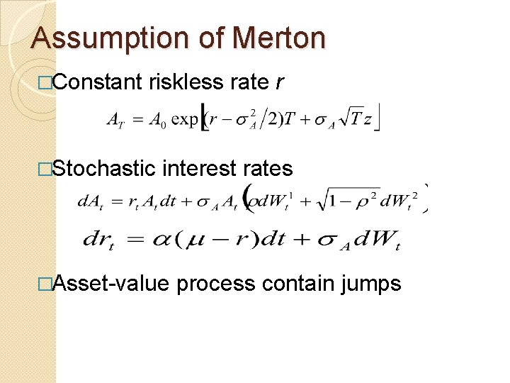 Assumption of Merton �Constant riskless rate r �Stochastic interest rates �Asset-value process contain jumps