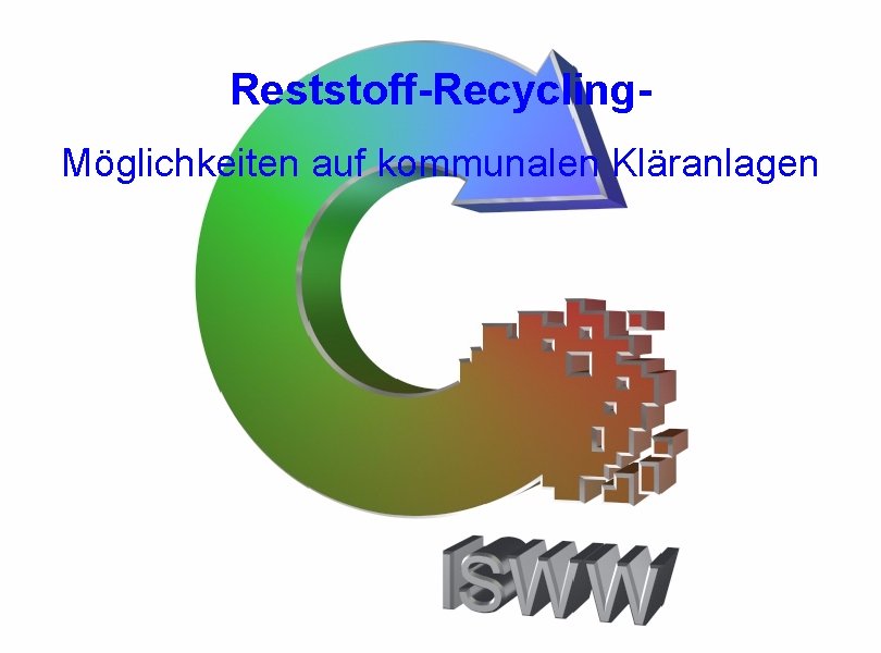 Reststoff-Recycling. Möglichkeiten auf kommunalen Kläranlagen 