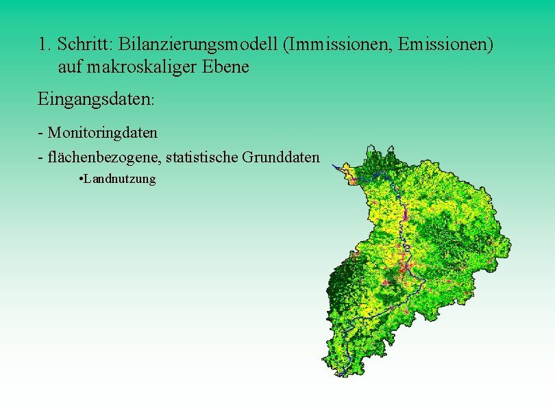 1. Schritt: Bilanzierungsmodell (Immissionen, Emissionen) auf makroskaliger Ebene Eingangsdaten: - Monitoringdaten - flächenbezogene, statistische