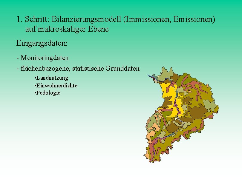 1. Schritt: Bilanzierungsmodell (Immissionen, Emissionen) auf makroskaliger Ebene Eingangsdaten: - Monitoringdaten - flächenbezogene, statistische