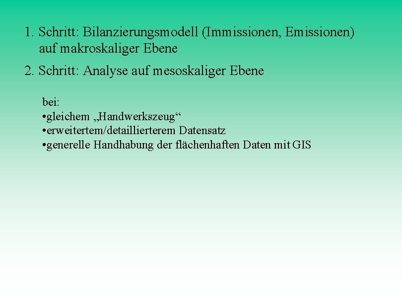 1. Schritt: Bilanzierungsmodell (Immissionen, Emissionen) auf makroskaliger Ebene 2. Schritt: Analyse auf mesoskaliger Ebene